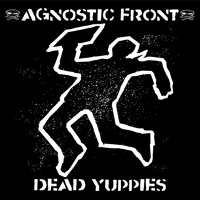 AGNOSTIC FRONT - Dead yuppies