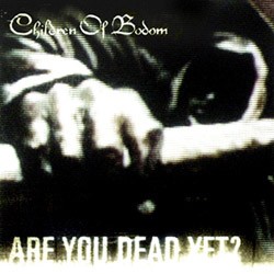 CHILDREN OF BODOM - Are you dead yet ?