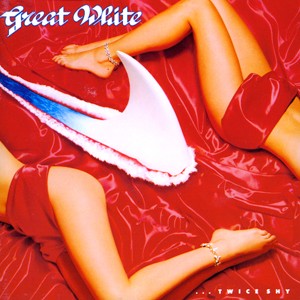 GREAT WHITE - Twice shy
