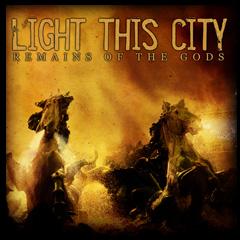 LIGHT THIS CITY - Remains of the gods