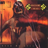 MACHINE HEAD - Burn my eyes