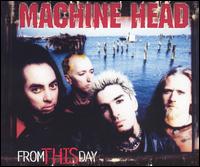 MACHINE HEAD - From this day