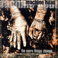 MACHINE HEAD - The more things change-di