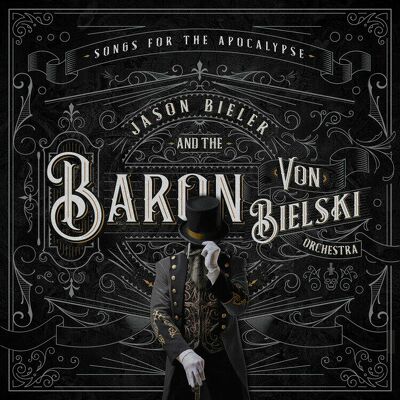 JASON BIELER & THE BARON VON BIELSKI ORKESTRA - Songs for apocalypse