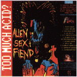 ALIEN SEX FIEND - Too much acid