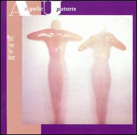 ANGELIC UPSTARTS - Still from the heart