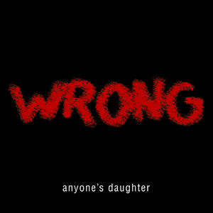 ANYONES DAUGHTER - Wrong