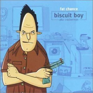 BISCUIT BOY AKA CRACKERMAN - Fat chance