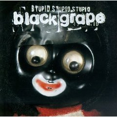 BLACK GRAPE - Stupid,stupid,stupid