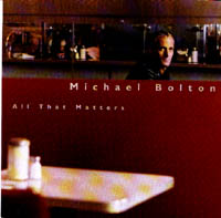 BOLTON MICHAEL - All that matters