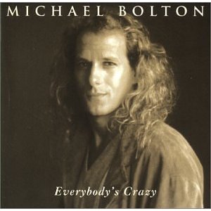 BOLTON MICHAEL - Everybody is crazy