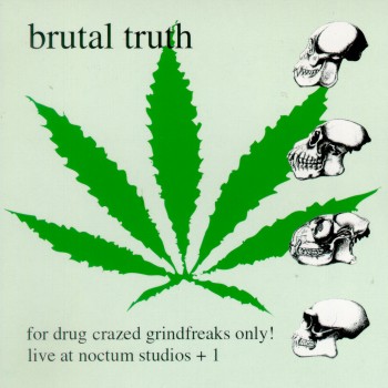BRUTAL TRUTH - For drug crazed grind fre
