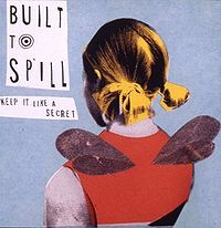 BUILT TO SPILL - Keep it like a secret