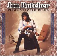 BUTCHER JON - Positively the blues