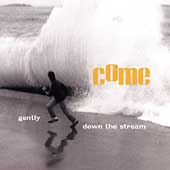COME - Gently Down The Stream
