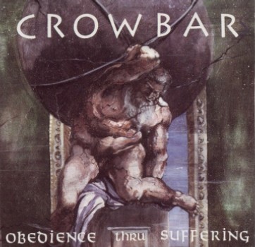 CROWBAR - Obedience thru suffering