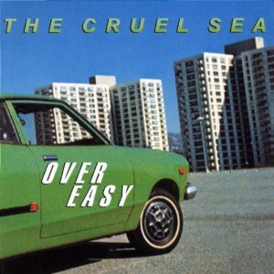 CRUEL SEA - Over Easy