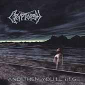 CRYPTOPSY - And then youll beg