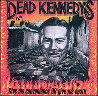 DEAD KENNEDYS - Give me convenience or g