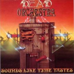 DEAD ORCHESTRA - Sounds like time tastes