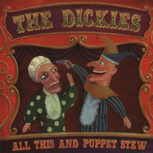 DICKIES - All this and puppet stew