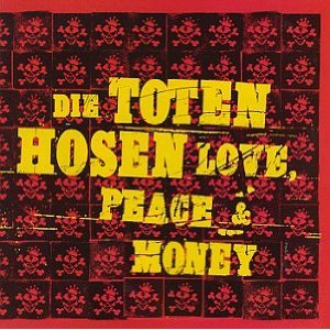 DIE TOTEN HOSEN - Love,peace and money