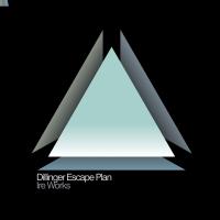 DILLINGER ESCAPE PLAN - Ire Works