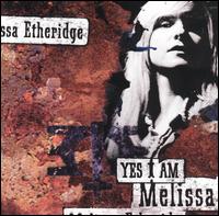 ETHERIDGE MELISSA - Yes I am