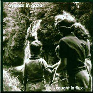 EYELESS IN GAZA - Caught in flux