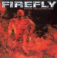 FIREFLY - Where you gonna run