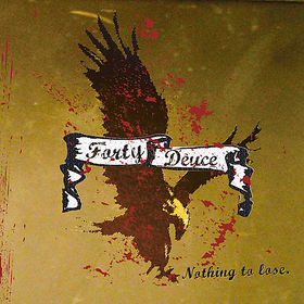 FORTY DEUCE - Nothing to lose