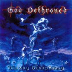 GOD DETHRONED - Bloody blasphemy