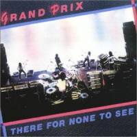 GRAND PRIX - There for none to see