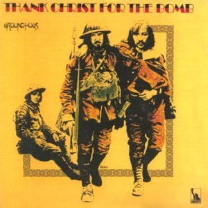 GROUNDHOGS - Thank Christ for the bomb