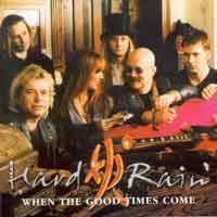 HARD RAIN - When the good times come