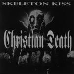 CHRISTIAN DEATH - Skeletons kiss