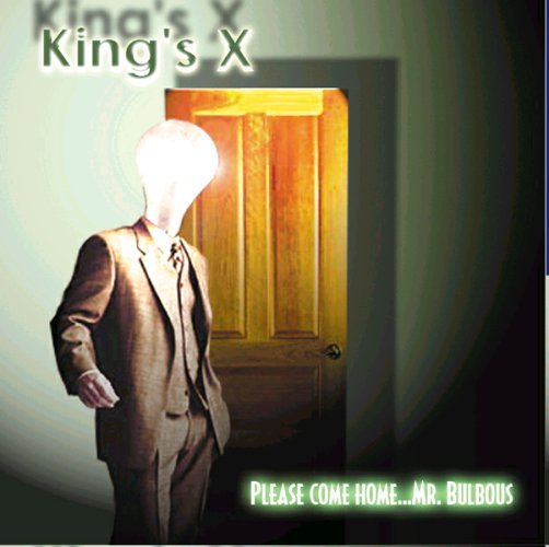 KINGS X - Please come home...mr.Bulbous