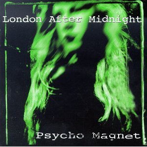LONDON AFTER MIDNIGHT - Psycho magnet