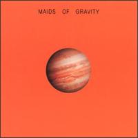 MAIDS OF GRAVITY - Maids of gravity