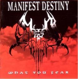 MANIFEST DESTINY - What you fear