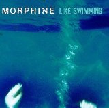 MORPHINE - Like swimming