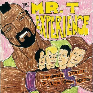 MR.T EXPERIENCE - Everyones entitled