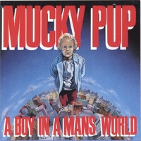 MUCKY PUP - A boy in a mans world
