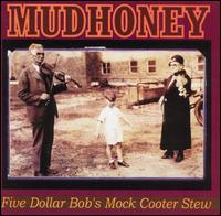 MUDHONEY - Five dollar bobs mocky cooter