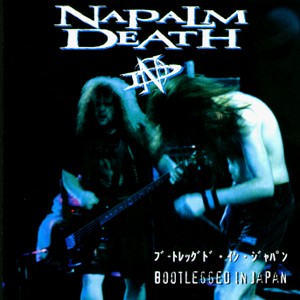 NAPALM DEATH - Bootlegged in Japan