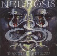 NEUROSIS - Through silver on blood