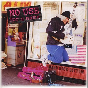 NO USE FOR A NAME - Hard rock bottom