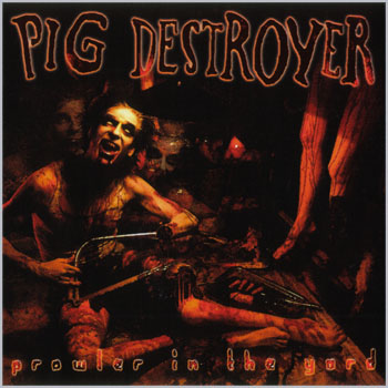 PIG DESTROYER - Prowler in the yard