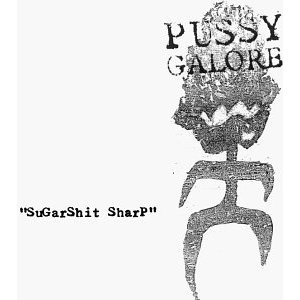 PUSSY GALORE - Sugarshit sharp
