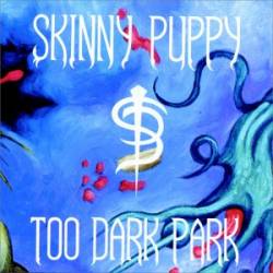 SKINNY PUPPY - Too dark park